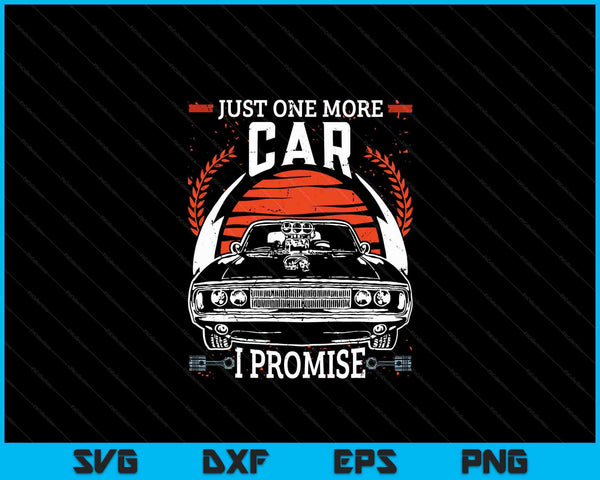 Just One More Car I Promise Gift Funny Car Lover Mechanic SVG PNG Digital Cutting Files