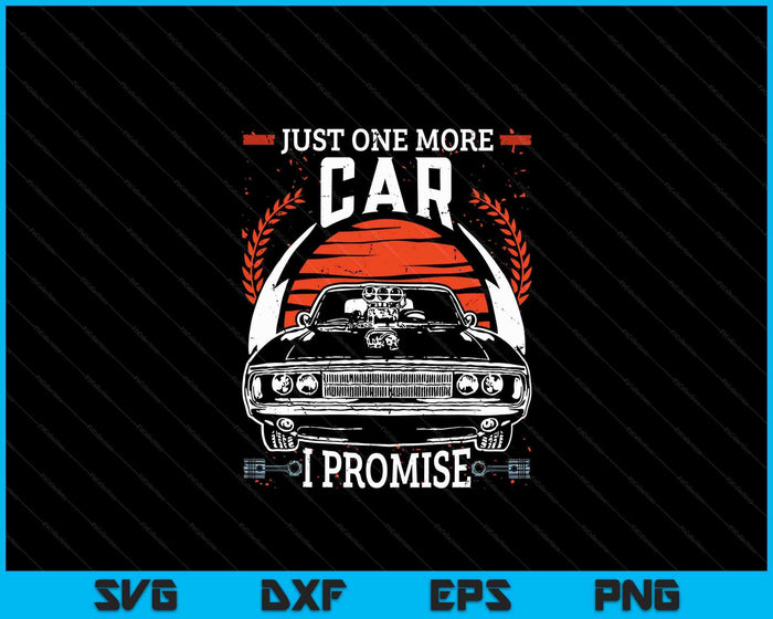 Just One More Car I Promise Gift Funny Car Lover Mechanic SVG PNG Digital Cutting Files