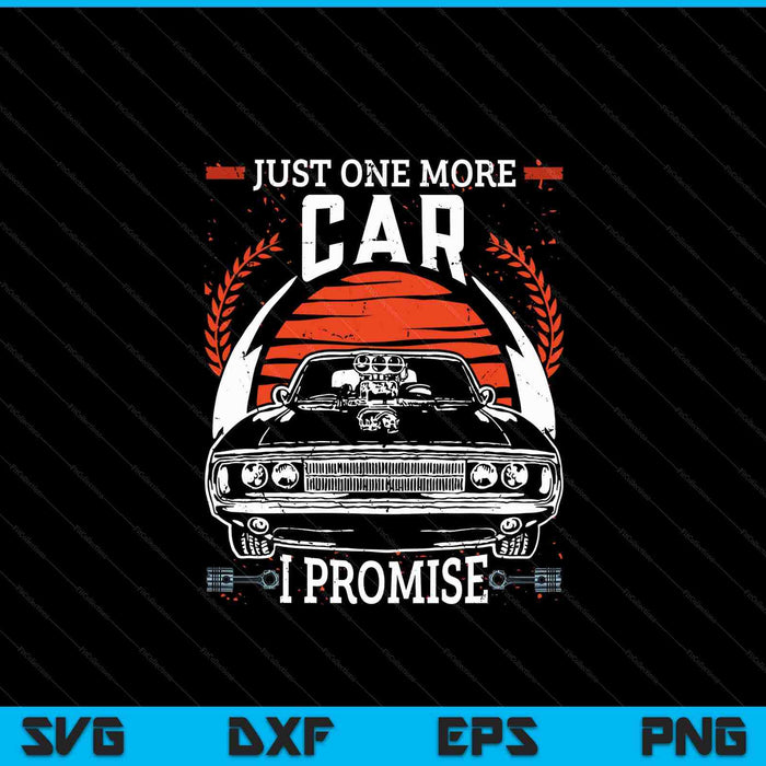 Just One More Car I Promise Gift Funny Car Lover Mechanic SVG PNG Digital Cutting Files