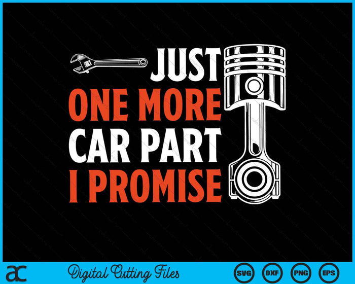 Just One More Car Part I Promise Car Enthusiast SVG PNG Digital Cutting Files