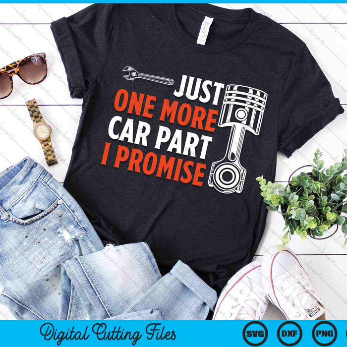 Just One More Car Part I Promise Car Enthusiast SVG PNG Digital Cutting Files