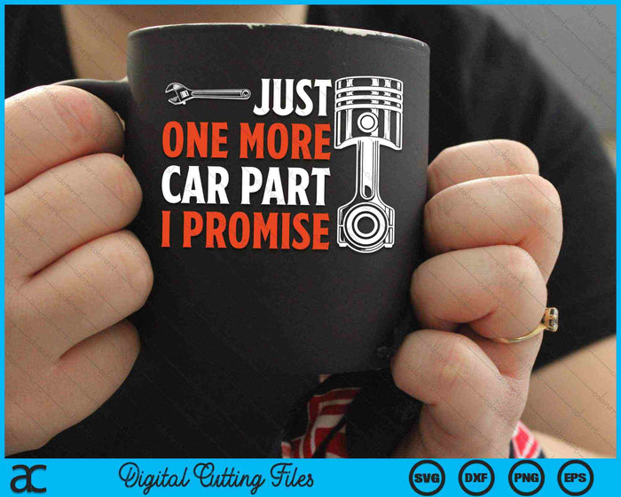 Just One More Car Part I Promise Car Enthusiast SVG PNG Digital Cutting Files