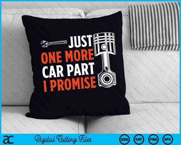Just One More Car Part I Promise Car Enthusiast SVG PNG Digital Cutting Files