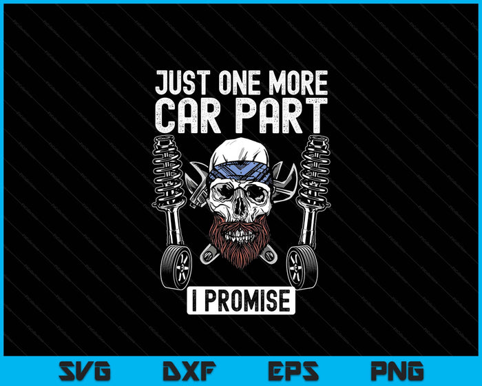 Just One More Car Part I Promise Repair Mechanic SVG PNG Digital Printable Files