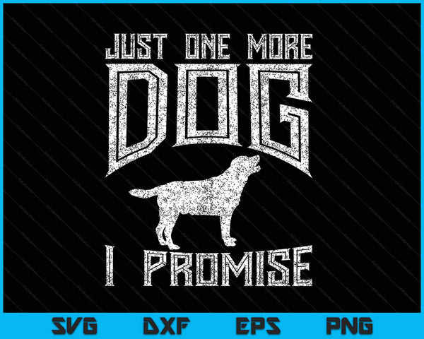 Just One More Dog I Promise Puppy Lover SVG PNG Cutting Printable Files