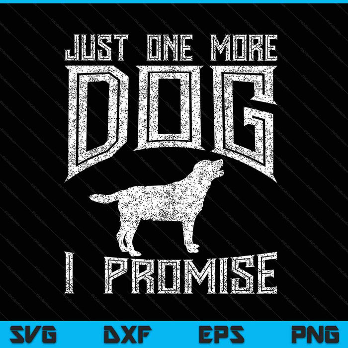 Just One More Dog I Promise Puppy Lover SVG PNG Cutting Printable Files