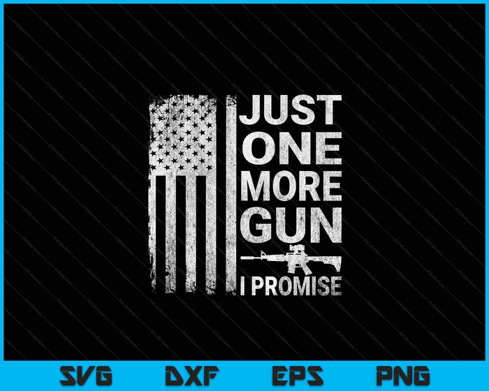 Just One More Gun I Promise Patriotic Design for Husband SVG PNG Digital Cutting Files