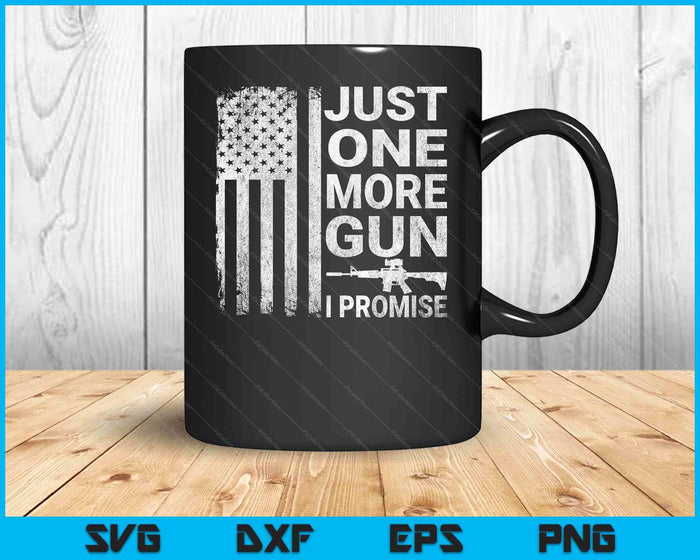 Just One More Gun I Promise Patriotic Design for Husband SVG PNG Digital Cutting Files