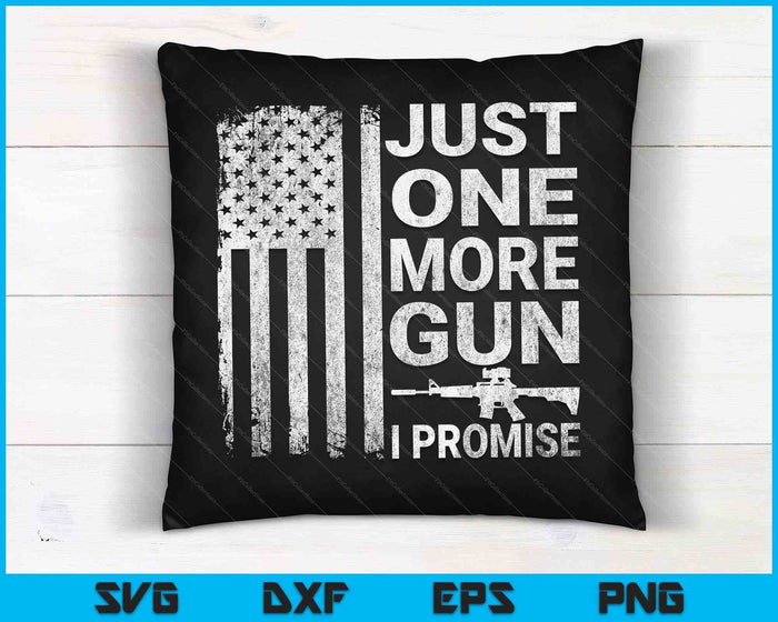 Just One More Gun I Promise Patriotic Design for Husband SVG PNG Digital Cutting Files