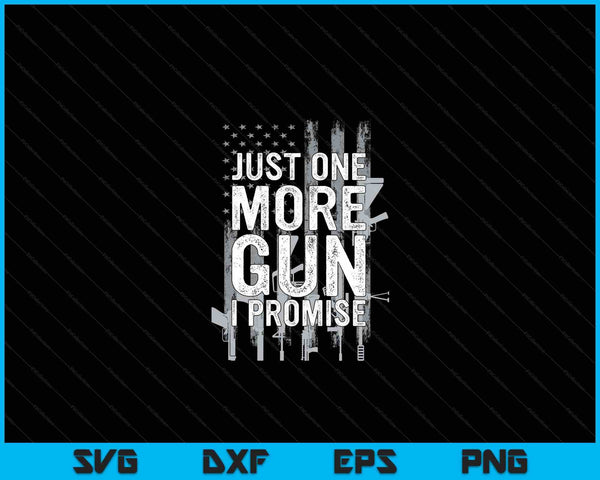 Just One More Gun I Promise Funny Guns Lover Gift On Back SVG PNG Digital Cutting Files