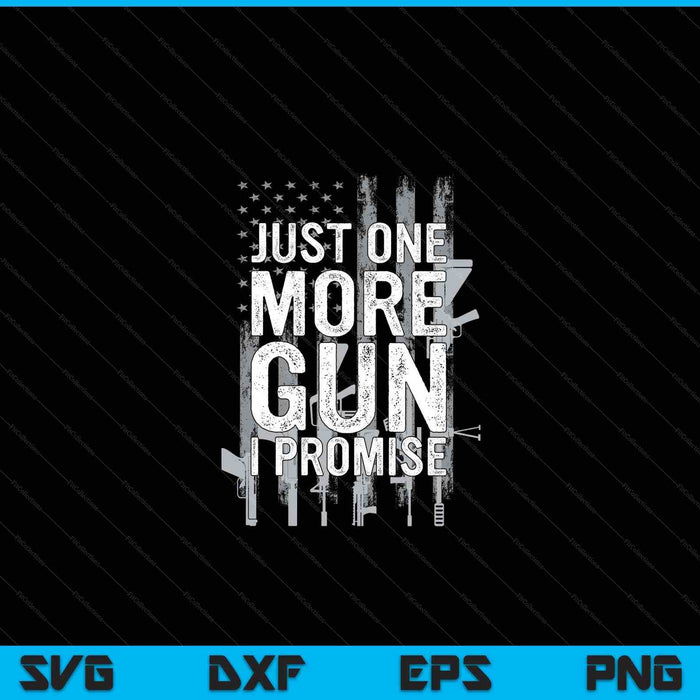 Just one more gun I promise guns lover on back SVG cut file