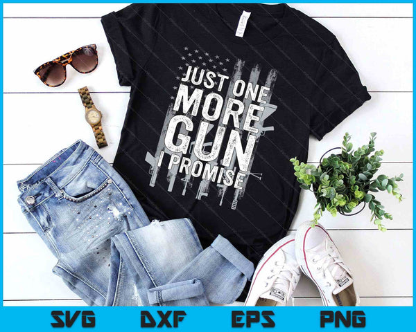 Just One More Gun I Promise Funny Guns Lover Gift On Back SVG PNG Digital Cutting Files