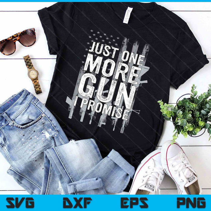 Just One More Gun I Promise Funny Guns Lover Gift On Back SVG PNG Digital Cutting Files