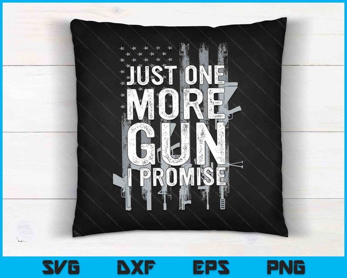 Just One More Gun I Promise Funny Guns Lover Gift On Back SVG PNG Digital Cutting Files