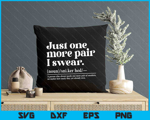 Just One More Pair I Swear Sneaker Head Sneakerhead SVG PNG Digital Printable Files