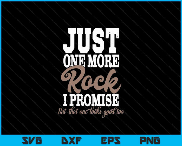 Just One More Rock I Promise Rock Collector Geode Hunter SVG PNG Digital Cutting Files