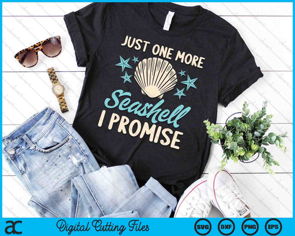 Just One More Seashell I Promise Sea Shell Lovers Funny Gift SVG PNG Digital Cutting File