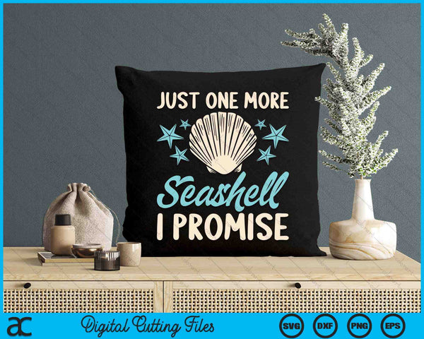 Just One More Seashell I Promise Sea Shell Lovers Funny Gift SVG PNG Digital Cutting File