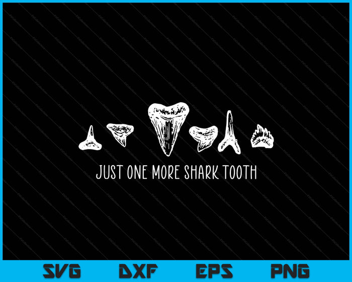 Just One More Shark Tooth Marine Biology Fossil Collector SVG PNG Digital Printable Files