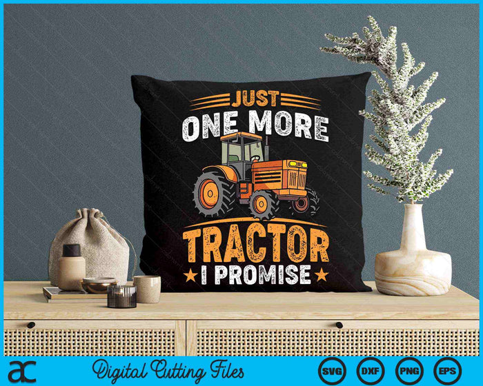Just One More Tractor I Promise For Farmers SVG PNG Digital Printable Files
