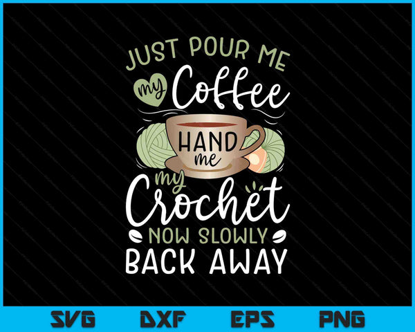 Just pour me my coffee hand crochet crocheting SVG cut file