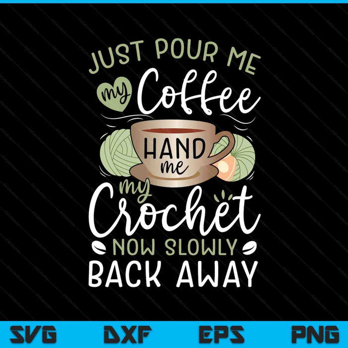 Just pour me my coffee hand crochet crocheting SVG cut file