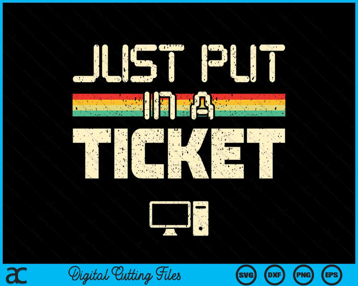 Just Put In A Ticket Fun Computer Help Desk IT Tech SVG PNG Digital Cutting Files