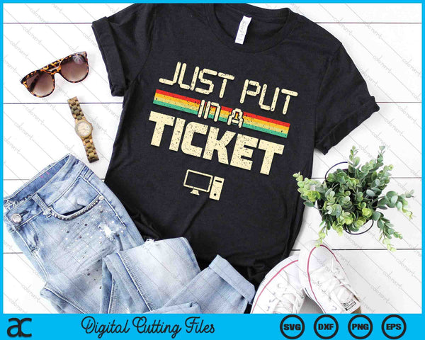 Just Put In A Ticket Fun Computer Help Desk IT Tech SVG PNG Digital Cutting Files