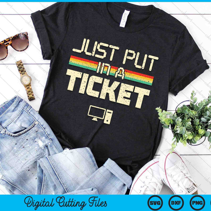 Just Put In A Ticket Fun Computer Help Desk IT Tech SVG PNG Digital Cutting Files