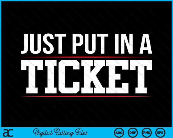 Just Put In a Ticket Funny Tech Support Help Desk SVG PNG Digital Printable Files