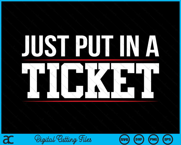 Just Put In a Ticket Funny Tech Support Help Desk SVG PNG Digital Printable Files