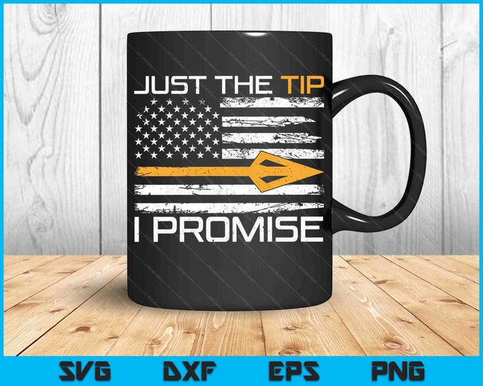 Just The Tip I Promise Funny Bow Hunting Camo SVG PNG Digital Cutting Files