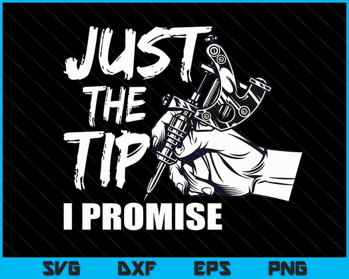 Just The Tip I Promise Funny Saying Tattoo Lover SVG PNG Digital Cutting Files
