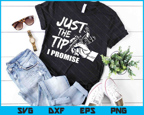 Just The Tip I Promise Funny Saying Tattoo Lover SVG PNG Digital Cutting Files