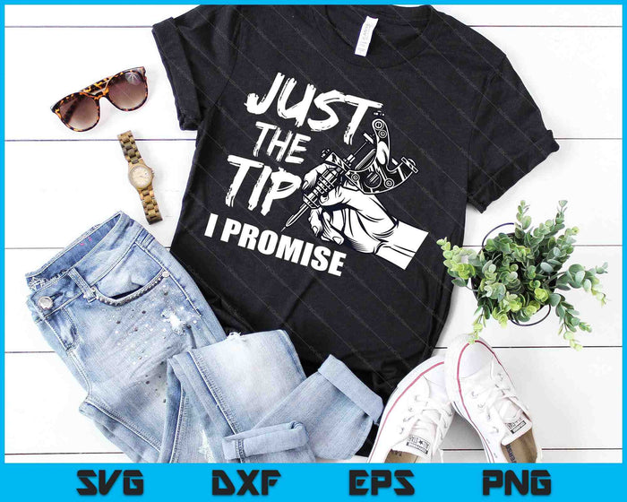 Just The Tip I Promise Funny Saying Tattoo Lover SVG PNG Digital Cutting Files