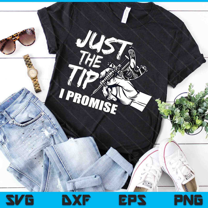 Just The Tip I Promise Funny Saying Tattoo Lover SVG PNG Digital Cutting Files