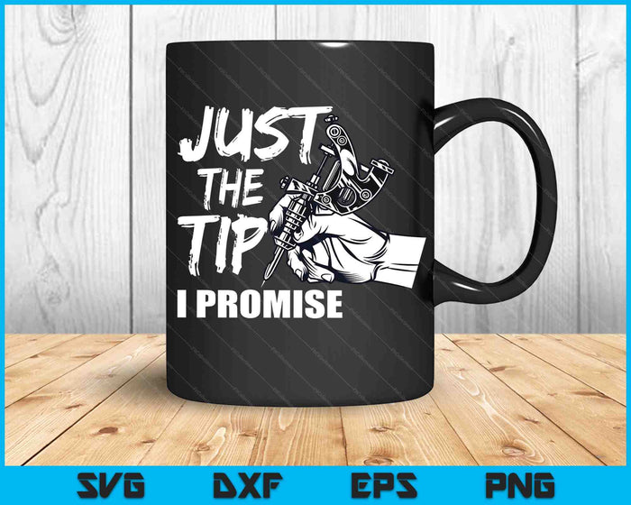Just The Tip I Promise Funny Saying Tattoo Lover SVG PNG Digital Cutting Files