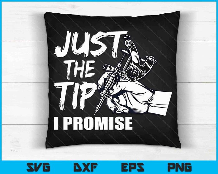 Just The Tip I Promise Funny Saying Tattoo Lover SVG PNG Digital Cutting Files