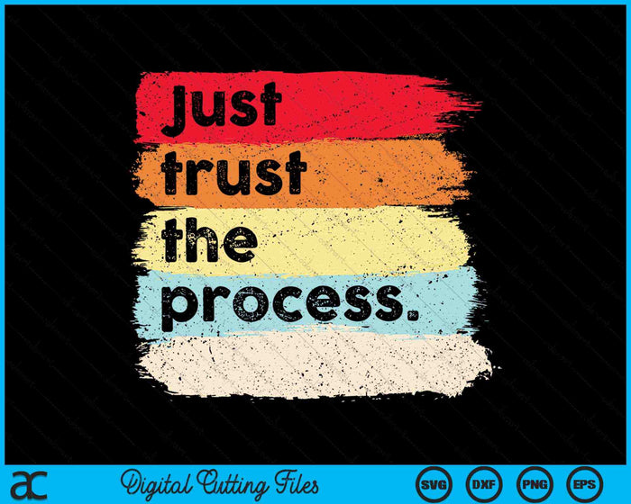 Just Trust the Process Positive Quotes SVG PNG Digital Cutting Files