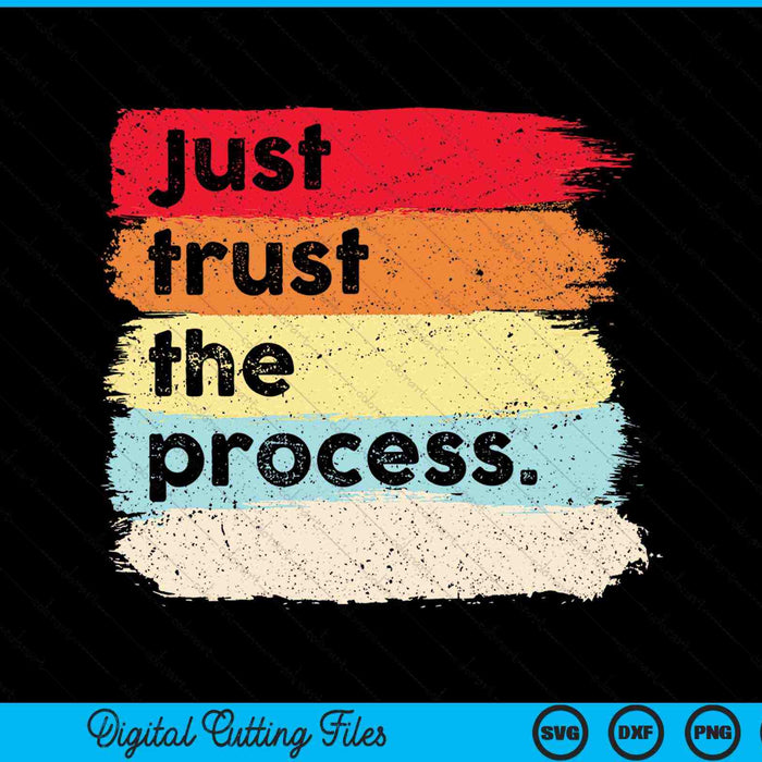 Just trust the process positive quotes SVG cut file