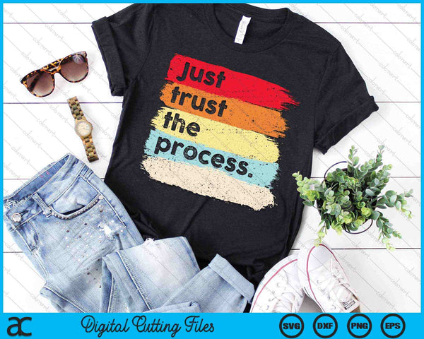 Just Trust the Process Positive Quotes SVG PNG Digital Cutting Files