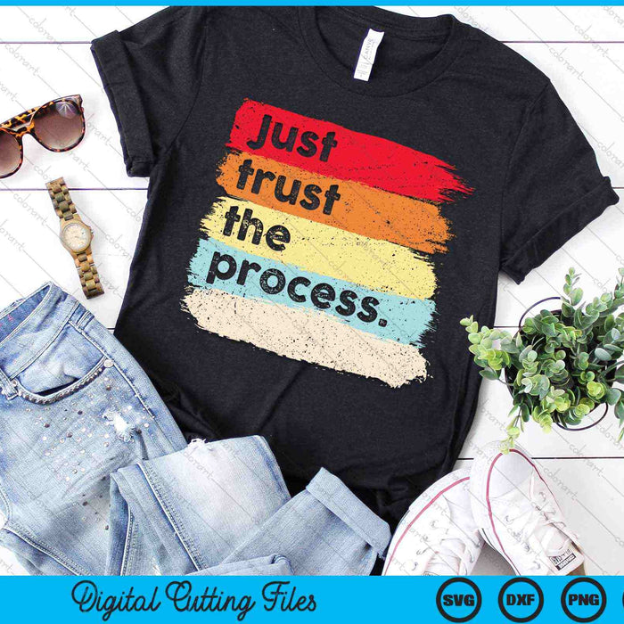 Just Trust the Process Positive Quotes SVG PNG Digital Cutting Files