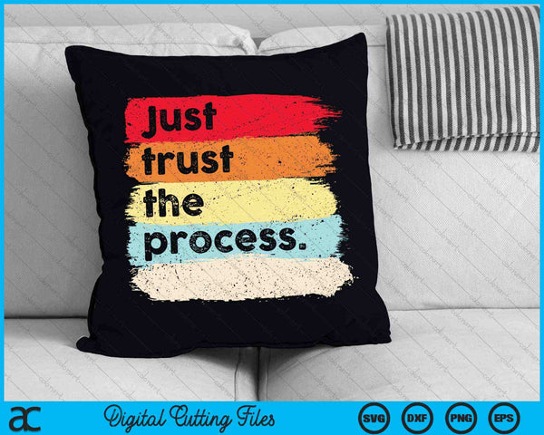 Just Trust the Process Positive Quotes SVG PNG Digital Cutting Files