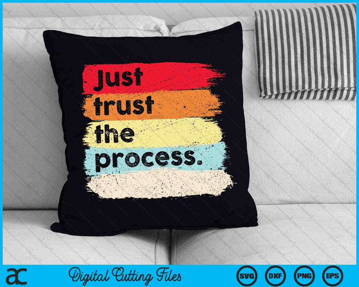 Just Trust the Process Positive Quotes SVG PNG Digital Cutting Files