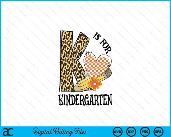 K Is For Kindergarten Teacher Leopard First Day Of School SVG PNG Digital Cutting Files