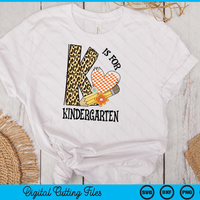 K Is For Kindergarten Teacher Leopard First Day Of School SVG PNG Digital Cutting Files