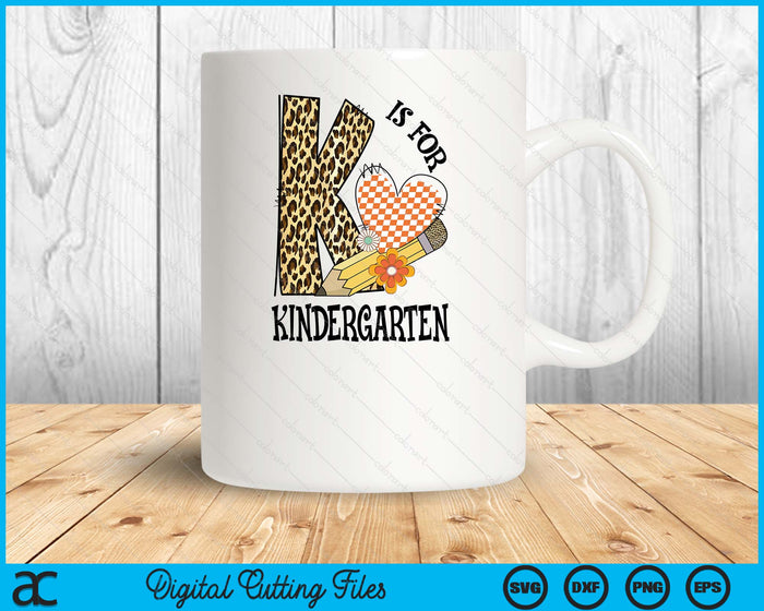 K Is For Kindergarten Teacher Leopard First Day Of School SVG PNG Digital Cutting Files