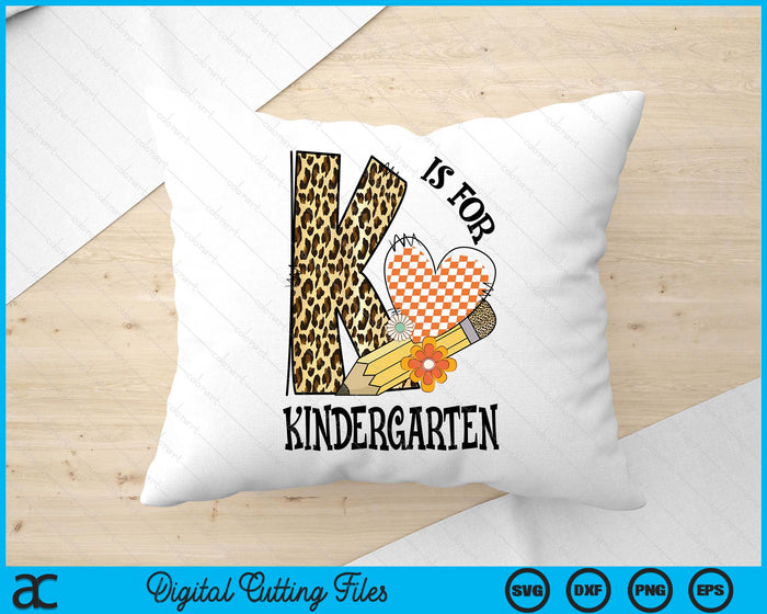 K Is For Kindergarten Teacher Leopard First Day Of School SVG PNG Digital Cutting Files