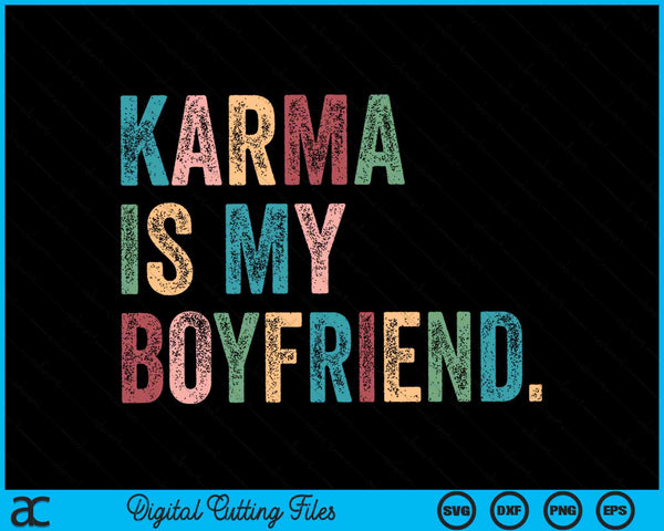 Karma Is My Boy Friend SVG PNG Digital Cutting Files