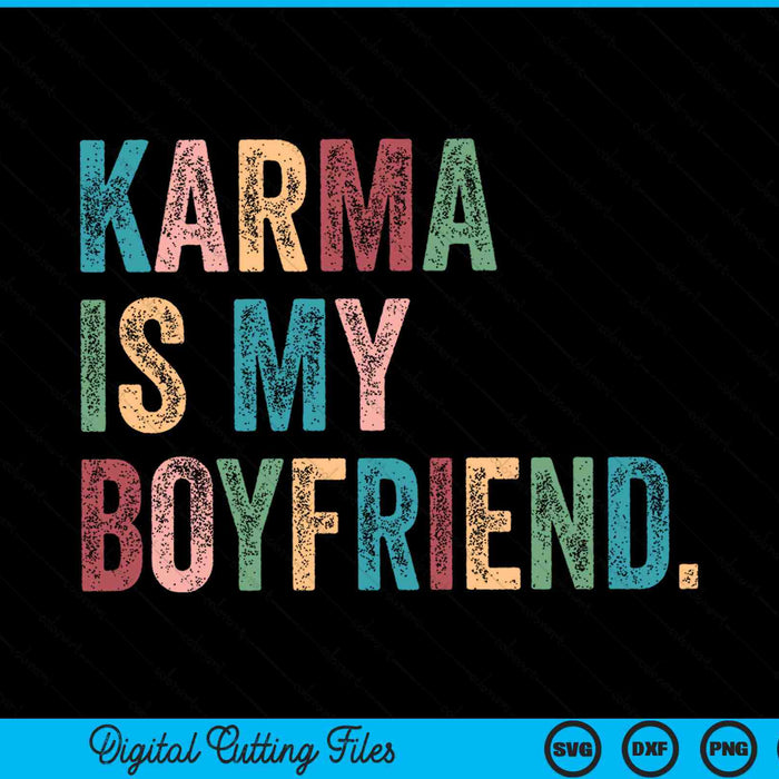 Karma is my boy friend SVG PNG cut file for Cricut